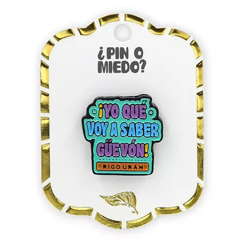 Pin metálico ¡Yo que voy a saber güevon!